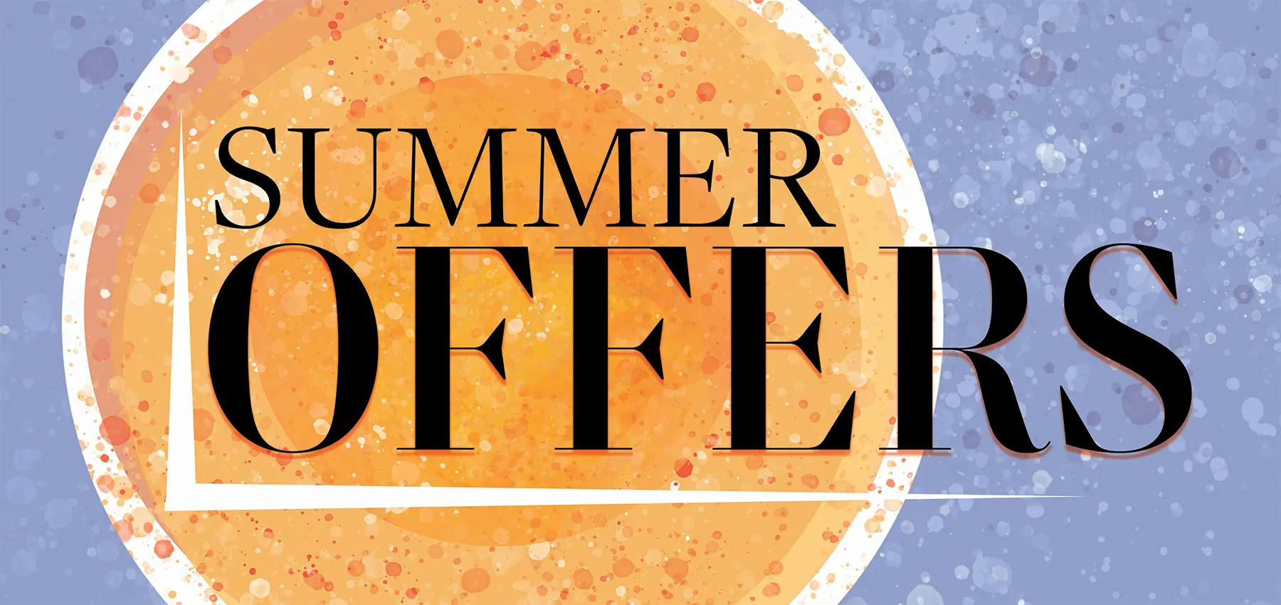 Summer Offers NOW ON